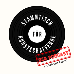 STAMMTISCH FÜR KUNSTSCHAFFENDE – DER PODCAST mit Reinhart Gabriel