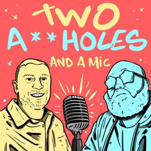 Two Assholes and a Mic