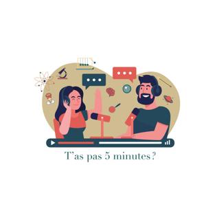 t'as pas 5 minutes?