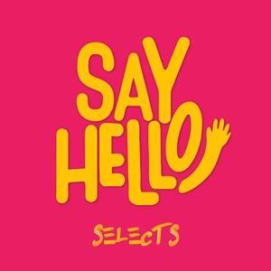 Say Hello! Selects - Weekly House Music Podcast