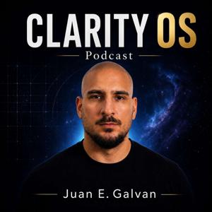 The Clarity OS Podcast with Juan E. Galvan
