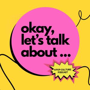 Okay, Let's Talk About ...