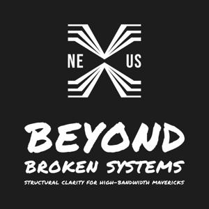 BEYOND BROKEN SYSTEMS