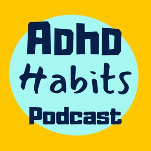 The ADHD habits podcast