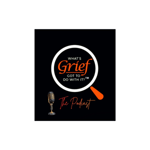 What's Grief Got to Do with It???