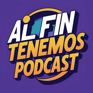 Al Fin Tenemos Podcast