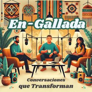 En-Gallada: Conversaciones Que Transforman