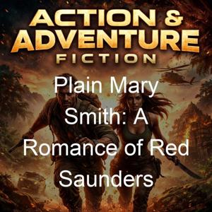 Plain Mary Smith: A Romance of Red Saunders