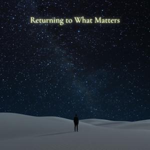 Returning to What Matters