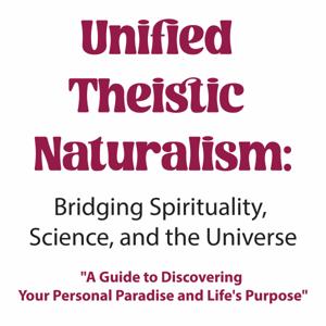 Unified Theistic Naturalism (UTN)