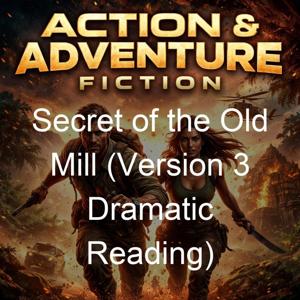 Secret of the Old Mill (Version 3 Dramatic Reading)