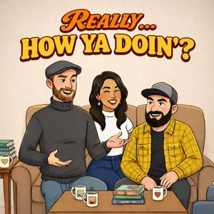 Really, How Ya Doin'?