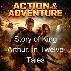 Story of King Arthur, in Twelve Tales