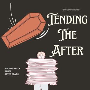 Tending the After: Finding Peace in Life After Loss