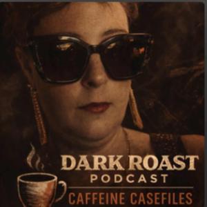 Dark Roast: Caffeine Casefiles Podcast