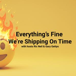 Everything's Fine We're Shipping On Time