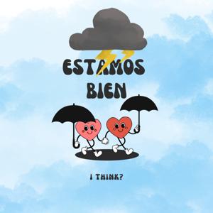Estamos Bien.. I Think