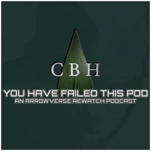 You Have Failed This Pod: An Arrowverse Rewatch Podcast