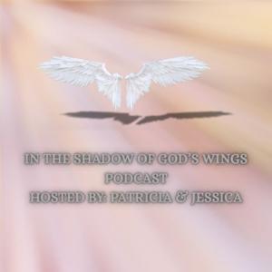 In The Shadow of God's Wings Podcast