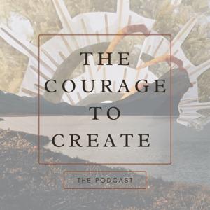 The Courage to Create Podcast