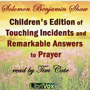 Children's Edition of Touching Incidents and Remarkable Answers to Prayer by Solomon Benjamin Shaw (1854 - )