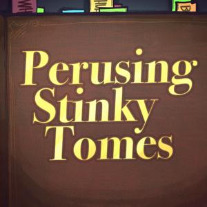 Perusing Stinky Tomes