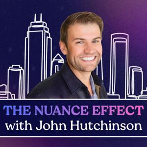 The Nuance Effect with John Hutchinson