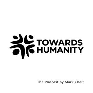 Towards Humanity - the Podcast by Mark Chait