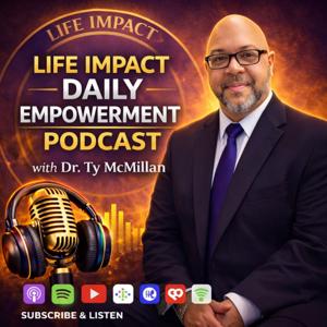 Life Impact Daily Empowerment With Dr. Ty Mcmillan