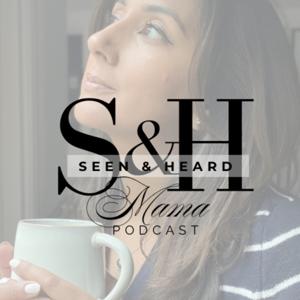 Seen and Heard Mama Podcast
