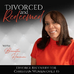 Divorced and Redeemed| Broken Heart, Forgiveness, Betrayal, Infidelity, New Beginnings