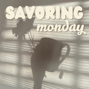 Savoring Monday