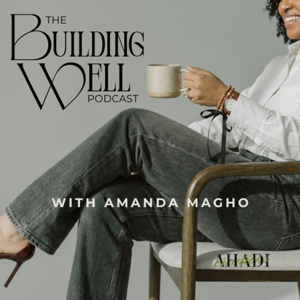 The Building Well Podcast with Amanda Magho