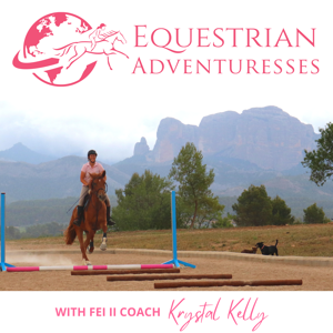 Equestrian Adventuresses Podcast  | Your Global Passport to International Show Jumping Competitions by Equestrian Adventuresses