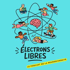 Électrons libres - TDAH, HPI, Autisme, Dys: vivre sa neurodiversité