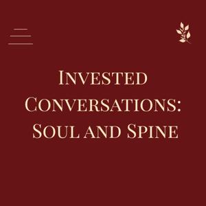 Invested Conversations: Soul and Spine
