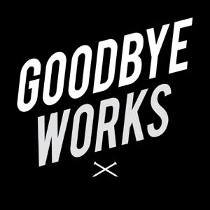 The Goodbyeworks’s Podcast