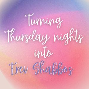 Turning Thursday nights into Erev Shabbos