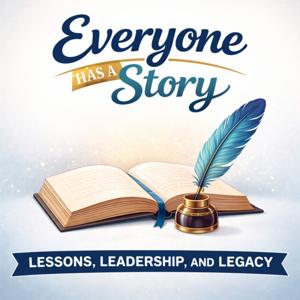 Everyone has a Story - Lessons, Leadership, Legacy