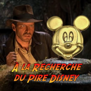A la Recherche du Pire Disney