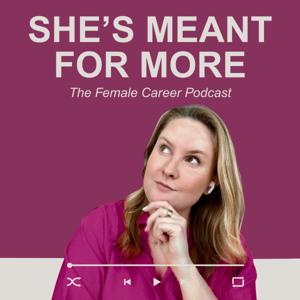 She's meant for more - The Female Career Podcast