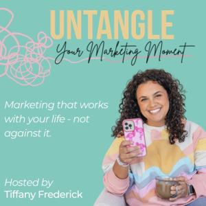 Untangle Your Marketing Moment: Marketing that works with your life—not against it