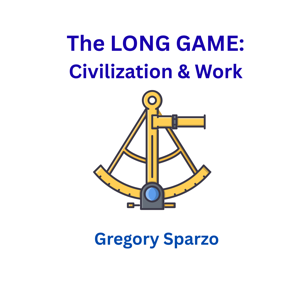 The Long Game: Civilization & Work