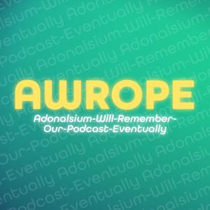 AWROPE (Adonalsium-Will-Remember-Our-Podcast-Eventually)