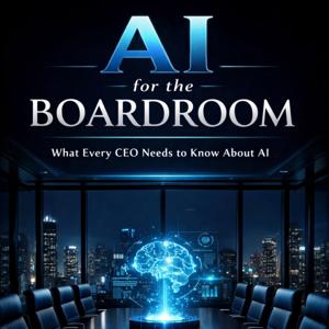 AI for the Boardroom Podcast - CEO Guide to AI