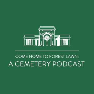 Come Home to Forest Lawn: A Cemetery Podcast