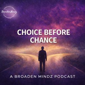 Choice Before Chance : A Broaden Mindz Podcast