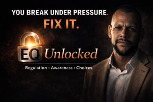 EQ Unlocked: Most People Don’t Fail—They Can’t Regulate Under Pressure