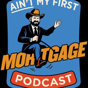 Ain't My First Mortgage Podcast