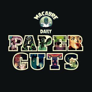Macabre Daily’s PAPER CUTS!